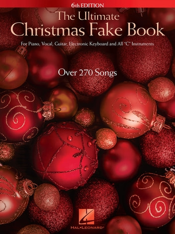 The Ultimate Christmas Fake Book: for Piano, Vocal, Guitar, Electronic Keyboard & All "C" Instruments