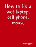 How to fix a wet laptop, cell phone, mouse, etc