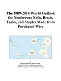 The 2009-2014 World Outlook for Nonferrous Nails, Brads, Tacks, and Staples Made from Purchased Wire
