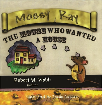 Mossy Ray: The Mouse Who Wanted a House