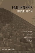 Faulkner's Imperialism: Space, Place, and the Materiality of Myth