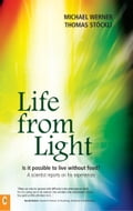 Life from Light: Is it possible to live without food? A scientist reports on his experiences