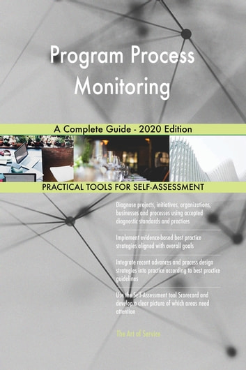 Program Process Monitoring A Complete Guide - 2020 Edition