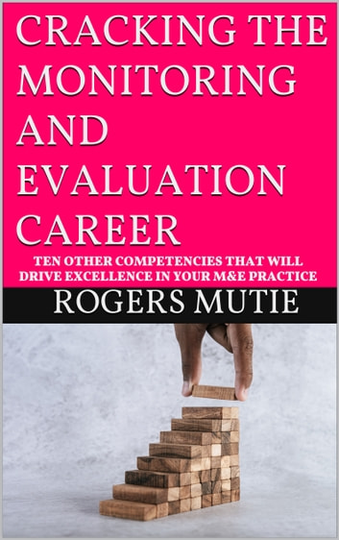 CRACKING THE MONITORING AND EVALUATION CAREER: Ten other competencies that will drive excellence in your M & E practice