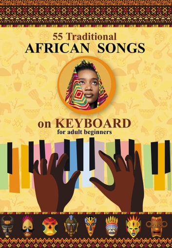 Keyboard for Beginner Adults. 55 Traditional African Songs: Play by Letter