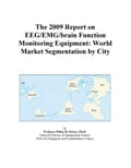 The 2009 Report on EEG/EMG/brain Function Monitoring Equipment: World Market Segmentation by City