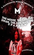 A Dangerous Woman Presents The Mouse, the Cat, the Swan, the Fox, and the Sparrow