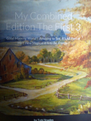 My Combined Edition The First 3 Ebook: Good Morning, World! Amazing to See, It's All a Part of Me! How Magical It Is to Be, Energy!