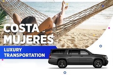 Costa Mujeres Luxury Transportation From-To Cancun Airport