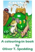 Saving Mouse: a colouring-in book
