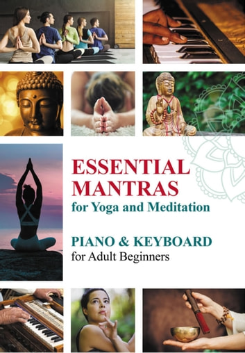 Essential Mantras for Yoga and Meditation: Piano & Keyboard for Adult Beginners