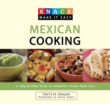 Knack Mexican Cooking: A Step-by-Step Guide to Authentic Dishes Made Easy