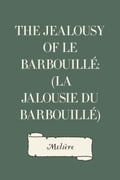 The Jealousy of le Barbouillé: (La Jalousie du Barbouillé)