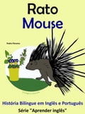 História Bilíngue em Português e Inglês: Rato - Mouse. Serie Aprender Inglês.