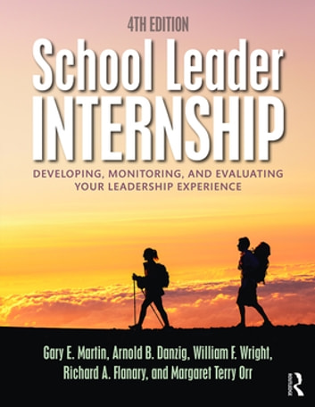 School Leader Internship: Developing, Monitoring, and Evaluating Your Leadership Experience
