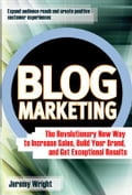 Blog Marketing: The Revolutionary New Way to Increase Sales, Build Your Brand, and Get Exceptional Results