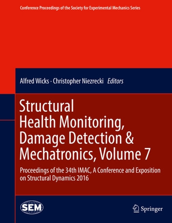 Structural Health Monitoring, Damage Detection & Mechatronics, Volume 7: Proceedings of the 34th IMAC, A Conference and Exposition on Structural Dynamics 2016