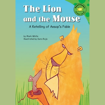 Lion and the Mouse, The: A Retelling of Aesop's Fable