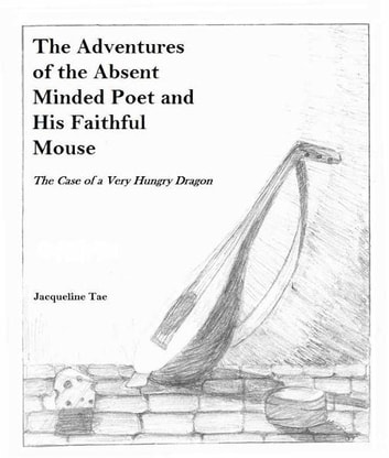 The Adventures of the Absent Minded Poet and His Faithful Mouse: The Case of a Very Hungry Dragon