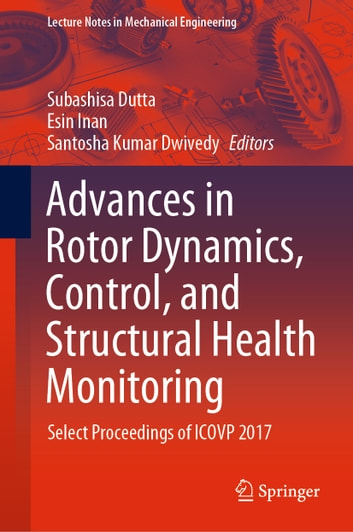 Advances in Rotor Dynamics, Control, and Structural Health Monitoring: Select Proceedings of ICOVP 2017