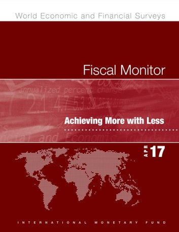 Fiscal Monitor, April 2017: Achieving More with Less