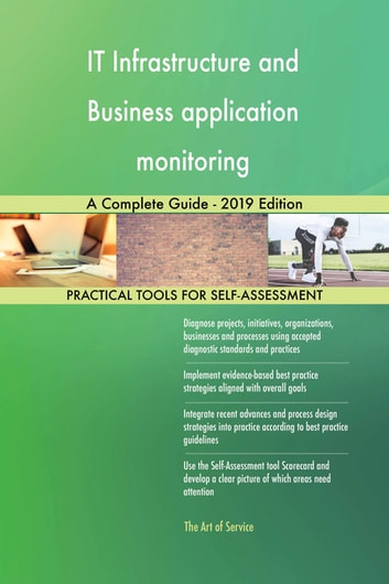 IT Infrastructure and Business application monitoring A Complete Guide - 2019 Edition