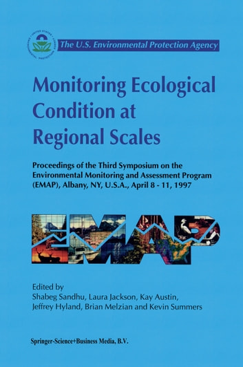 Monitoring Ecological Condition at Regional Scales: Proceedings of the Third Symposium on the Environmental Monitoring and Assessment Program (EMAP) Albany, NY, U.S.A, 8-11 April, 1997
