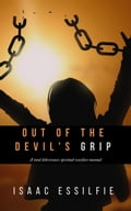 Out of the Devil's Grip: A Total Deliverance Spiritual Warfare Manual