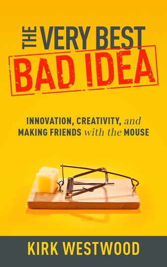 The Very Best Bad Idea: Innovation, Creativity, and Making Friends with the Mouse