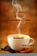 A Collection of Short Contemporary Stories (About people just like you)
