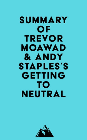 Summary of Trevor Moawad & Andy Staples's Getting to Neutral