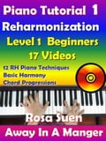 Rosa's Adult Piano Lessons Reharmonization Level 1: Beginners Away In A Manger with 17 Instructional Videos