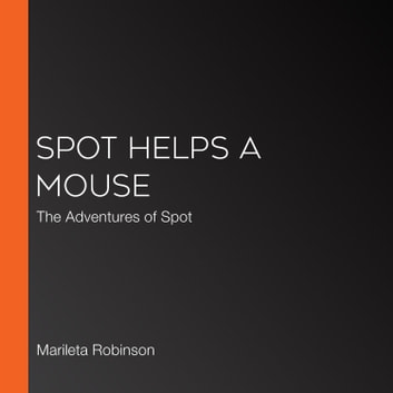 Spot Helps a Mouse: The Adventures of Spot