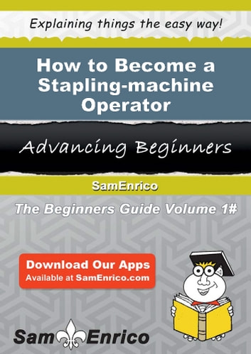 How to Become a Stapling-machine Operator: How to Become a Stapling-machine Operator