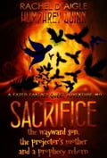 Sacrifice (The Wayward King, The Projector's Mother, and A Prophecy Reborn)