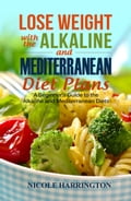 Lose Weight with the Alkaline and Mediterranean Diet Plans