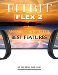 Fitbit Flex 2: An Easy Guide to the Best Features