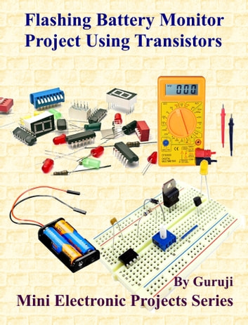 Flashing Battery Monitor Project Using Transistors: Build and Learn Electronics