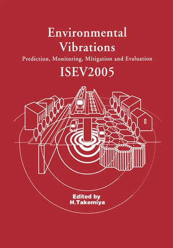 Environmental Vibrations: Prediction, Monitoring, Mitigation and Evaluation: Proceedings of the International Symposium on Environmental Vibrations, Okayama, Japan, September 20-22, 2005