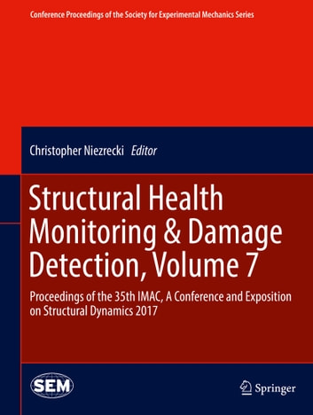 Structural Health Monitoring & Damage Detection, Volume 7: Proceedings of the 35th IMAC, A Conference and Exposition on Structural Dynamics 2017
