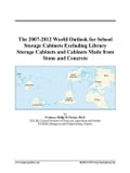 The 2007-2012 World Outlook for School Storage Cabinets Excluding Library Storage Cabinets and Cabinets Made from Stone and Concrete