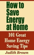 How to Save Energy at Home: 101 Great Home Energy Saving Tips