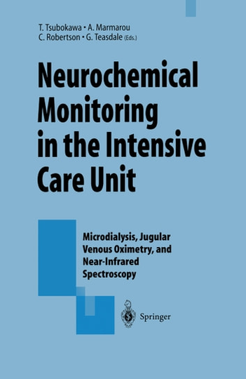 Neurochemical Monitoring in the Intensive Care Unit: Microdialysis, Jugular Venous Oximetry, and Near-Infrared Spectroscopy, Proceedings of the 1st International Symposium on Neurochemical Monitoring in the ICU held concurrently with the 5th Biannual