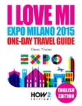 I Love MI - Expo Milano 2015 One-Day Travel Guide