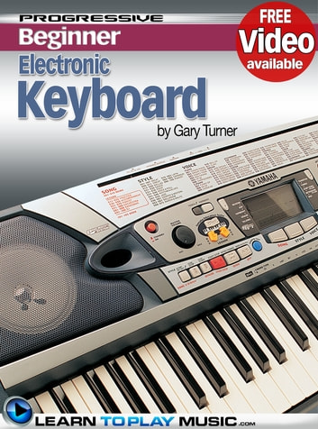 Electronic Keyboard Lessons for Beginners: Teach Yourself How to Play Keyboard (Free Video Available)