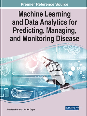Machine Learning and Data Analytics for Predicting, Managing, and Monitoring Disease
