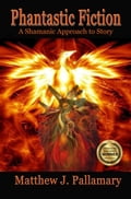 Phantastic Fiction: A Shamanic Approach to Story