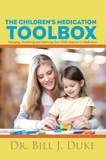Children's Medication Toolbox: Managing, Monitoring and Improving Your Child's Response to Medication