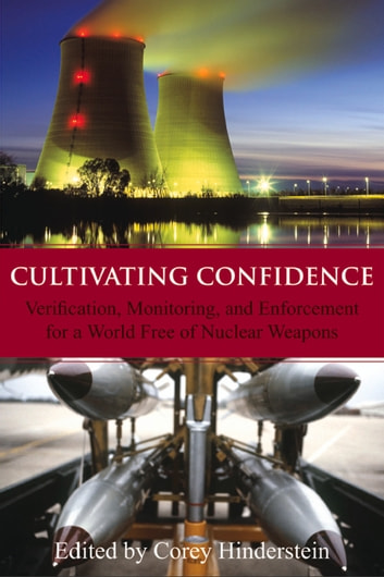 Cultivating Confidence: Verification, Monitoring, and Enforcement for a World Free of Nuclear Weapons