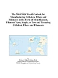 The 2009-2014 World Outlook for Manufacturing Cellulosic Fibers and Filaments in the Form of Monofilament, Filament Yarn, Staple, or Tow and Texturing